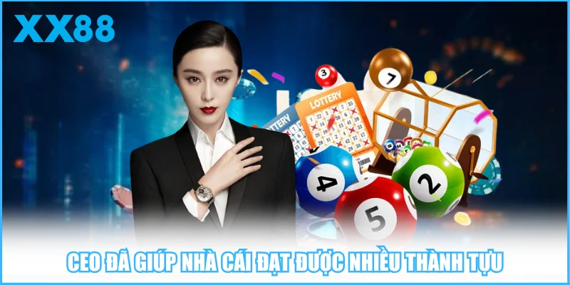 CEO đã giúp nhà cái đạt được nhiều thành tựu